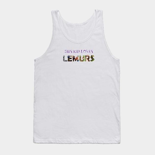 This kids loves lemurs - wildlife oil painting word art Tank Top by DawnDesignsWordArt